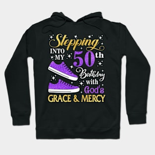 Stepping Into My 50th Birthday With God's Grace & Mercy Bday Hoodie